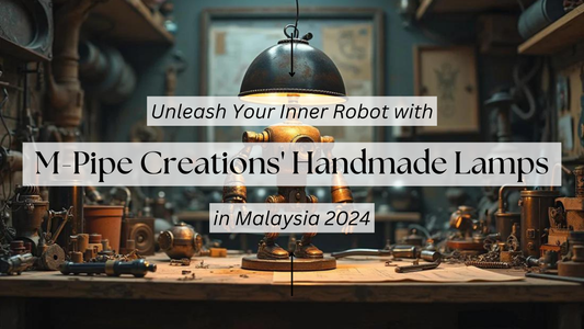 Unleash Your Inner Robot with M-Pipe Creations' Handmade Lamps in Malaysia 2024