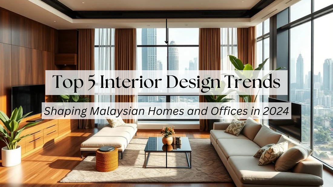 Top 5 Interior Design Trends Shaping Malaysian Homes and Offices in 2024